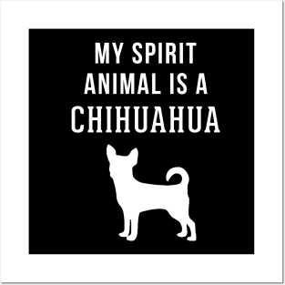 My Spirit Animal is a Chihuahua Posters and Art